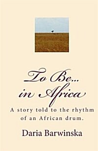 To Be...in Africa: A Story Told to the Rhythm of an African Drum. (Paperback)