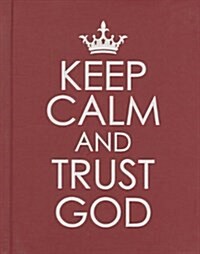 Keep Calm and Trust God - Hardcover Edition (Hardcover)