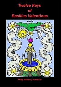 Twelve Keys of Basilius Valentinus: Alchemical Manuscripts (Paperback)