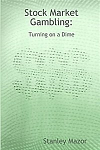 Stock Market Gambling: Turning on a Dime (Paperback)