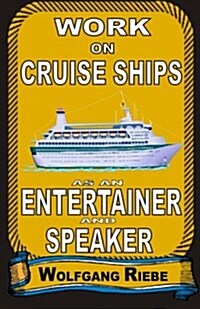Work on Cruise Ships: As an Entertainer & Speaker (Paperback)