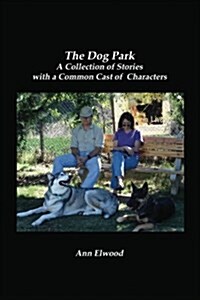 The Dog Park: A Collection of Stories with a Common Cast of Characters (Paperback)