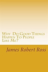 Why Do Good Things Happen to People Like Me?: Memoirs of Bob Ross (Paperback)