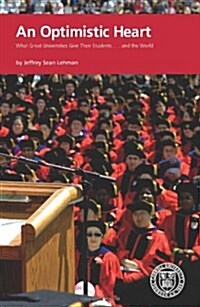 An Optimistic Heart: What Great Universities Give Their Students...and the World (Paperback)
