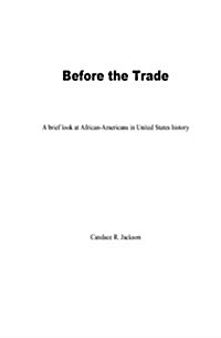 Before the Trade: A Brief Look at African-Americans in United States History (Paperback)