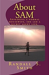 About Sam: Appearing a Normal Housewife, She Led a Secret Agent Life. (Paperback)