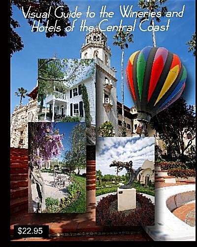 Visual Guide to the Wineries and Hotels of the Central Coast: With the Photography of John Crippen (Paperback)