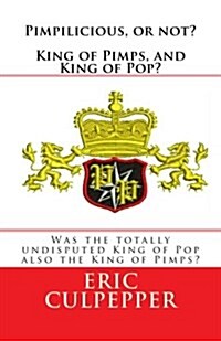 Pimpilicious, or Not? Kings of Pimps and Kings of Pop?: Were the Totally Undisputed Kings of Pop Also Kings of Pimps? (Paperback)