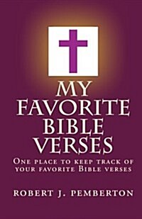 My Favorite Bible Verses: One Place to Keep Track of Your Favorite Bible Verses. (Paperback)