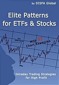 Elite Patterns for Etfs and Stocks: Intraday Trading Strategies for High Profit (Paperback)