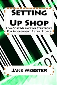 Setting Up Shop: Low Cost Marketing Strategies for Independent Retail Stores (Paperback)