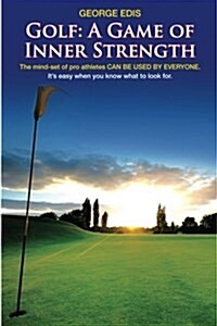 Golf: A Game of Inner Strength: The Mind-Set of Pro Athletes Can Be Used by Everyone. (Paperback)