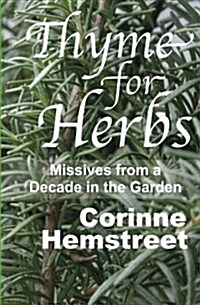 Thyme for Herbs: Missives from a Decade in the Garden (Paperback)