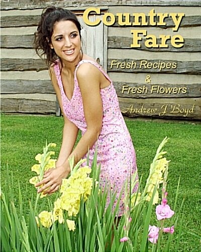 Country Fare: Fresh Recipes & Fresh Flowers (Paperback)