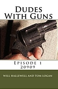 Dudes with Guns - Episode 1: 20909 (Paperback)