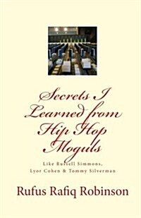 Secrets I Learned from Hip Hop Moguls: Like Russell Simmons, Lyor Cohen & Tommy Silverman (Paperback)