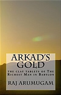 Arkads Gold: The Clay Tablets of the Richest Man in Babylon (Paperback)