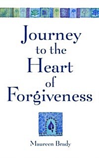Journey to the Heart of Forgiveness (Paperback)