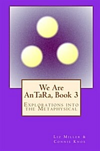 We Are Antara, Book 3: Explorations Into the Metaphysical (Paperback)