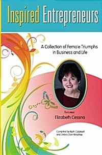 Inspired Entrepreneurs: A Collection of Female Triumphs in Business and Life (Paperback)