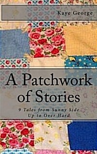 A Patchwork of Stories: 9 Tales from Sunny Side Up to Over Hard (Paperback)