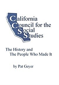 California Council for the Social Studies, the History and the People Who Made It (Paperback)