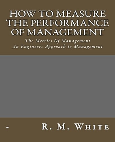 How to Measure the Performance of Management: The Metrics of Management. (Paperback)