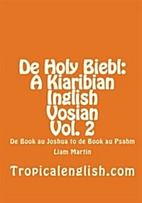 de Holy Biebl: A Kiaribian Inglish Vosian Vol. 2: de Book Au Joshua to de Book Au Psahm (Paperback)