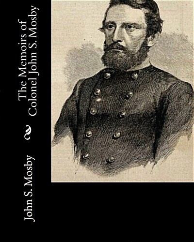 The Memoirs of Colonel John S. Mosby (Paperback)