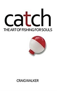 Catch: The Art of Fishing for Souls (Paperback)