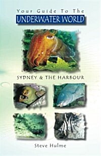 Your Guide to the Underwater World: Sydney & the Harbour (Paperback)
