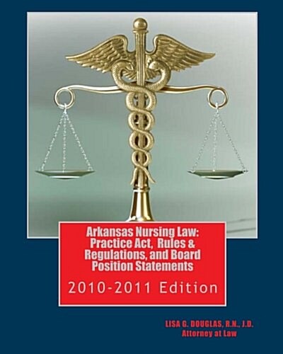 Arkansas Nursing Law: Practice ACT, Rules & Regulations, and Board Position Statements: Arkansas Nurse Practice ACT (Paperback)