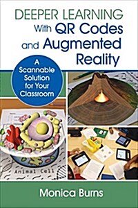Deeper Learning with Qr Codes and Augmented Reality: A Scannable Solution for Your Classroom (Paperback)
