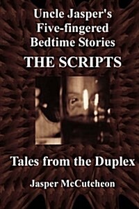 Uncle Jaspers Five-Fingered Bedtime Stories: The Scripts - Tales from the Duplex (Paperback)