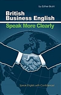 Speak More Clearly: British Business English: Speak English with Confidence (Paperback)