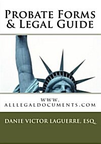 Probate Forms & Legal Guide: WWW.Alllegaldocuments.com (Paperback)