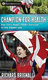 Champion for Health: How Clara Hughes Fought Depression to Win Olympic Gold (Paperback)