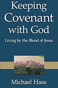 Keeping Covenant with God: Living by the Blood of Jesus (Paperback)