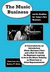 The Music Business and Its Realities for Todays New Musicians (Paperback)