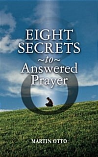 Eight Secrets to Answered Prayer (Paperback)