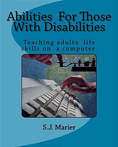 Abilities for Those with Disabilities: : With Support and Encouragement, Anyone Can Learn Computer Skills. This Book Is Proof. Here Is an Example of a (Paperback)