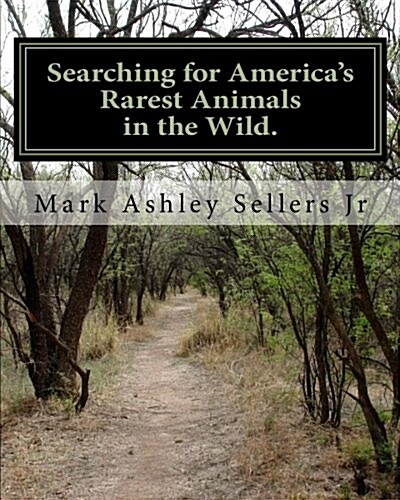 Searching for Americas Rarest Animals in the Wild: On the Hard Road (Paperback)