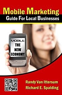 Mobile Marketing Guide for Local Businesses: Mobile - The New Economy (Paperback)