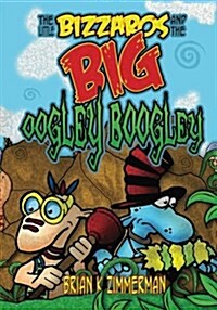 The Little Bizzaros and the Big Oogley Boogley (Paperback)