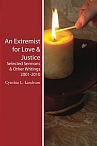 An Extremist for Love & Justice: Selected Sermons & Other Writings 2001-2010 (Paperback)