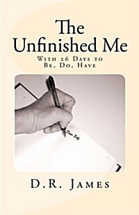 The Unfinished Me: With 26 Days to Be, Do, Have (Paperback)