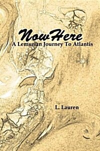 Nowhere: A Lemurian Journey to Atlantis (Paperback)