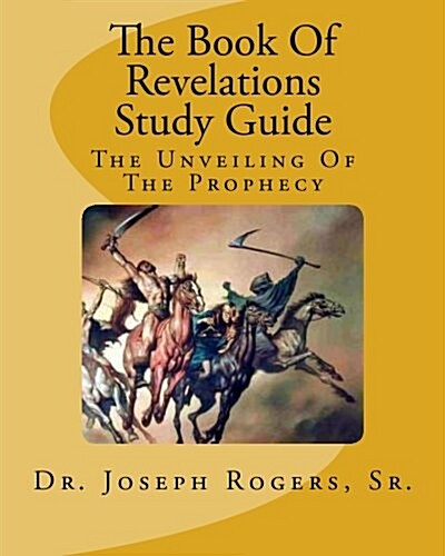 The Book of Revelations Study Guide: The Unveiling of the Prophecy (Paperback)