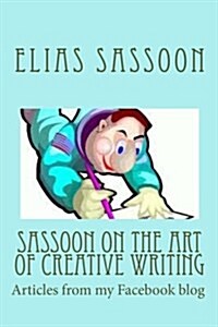 Sassoon on the Art of Creative Writing: Articles from My Facebook Blog (Paperback)