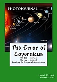 The Error of Copernicus: Resolving the Problem of Geocentricism (Paperback)